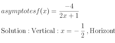 The asymptotes of f(x)=(-4)/(2x+1) is Vertical: x=-1/2 ,Horizontal: y=0